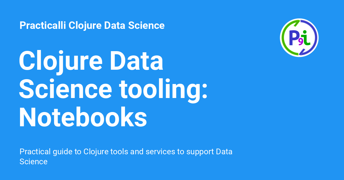 Clojure Data Science tooling: Notebooks - Practicalli Clojure Data Science