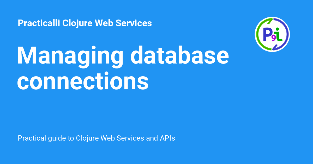 Managing Database Connections Practicalli Clojure Web Services