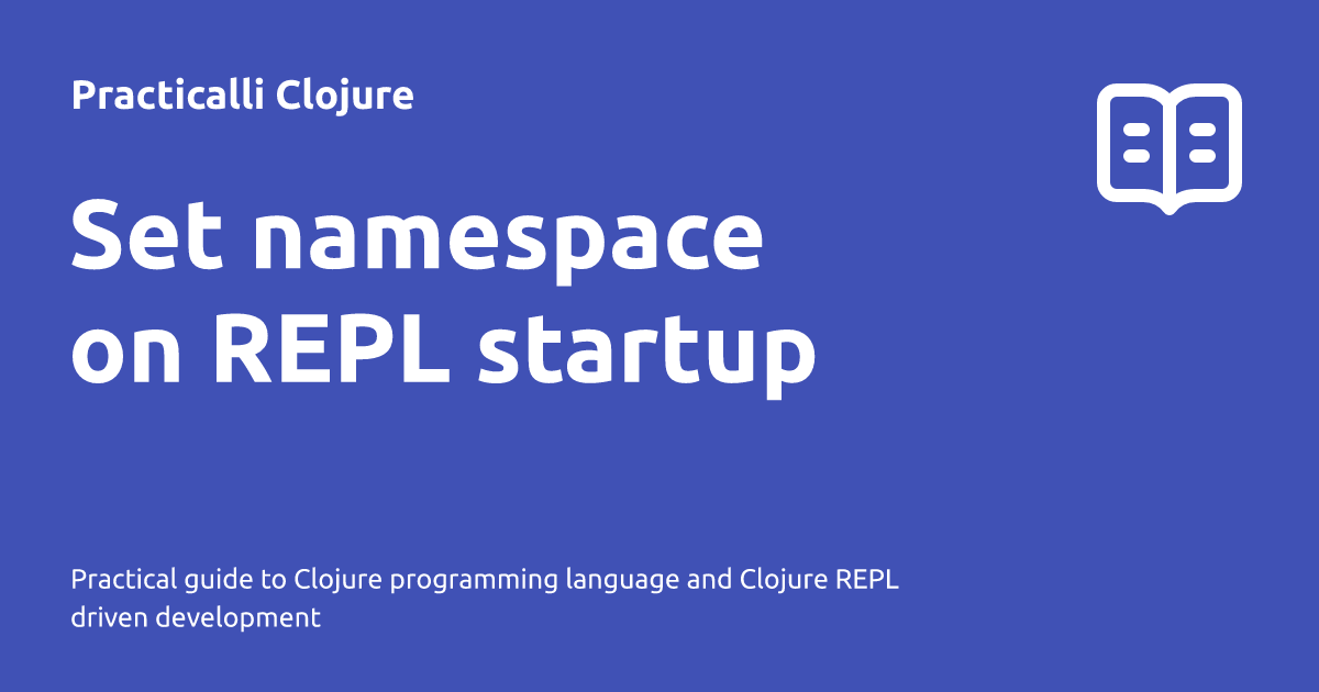 Set namespace on REPL startup - Practicalli Clojure