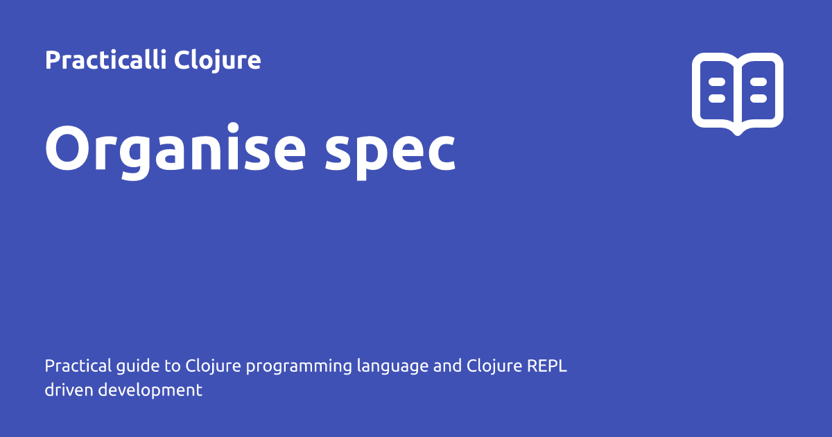 Organise spec - Practicalli Clojure