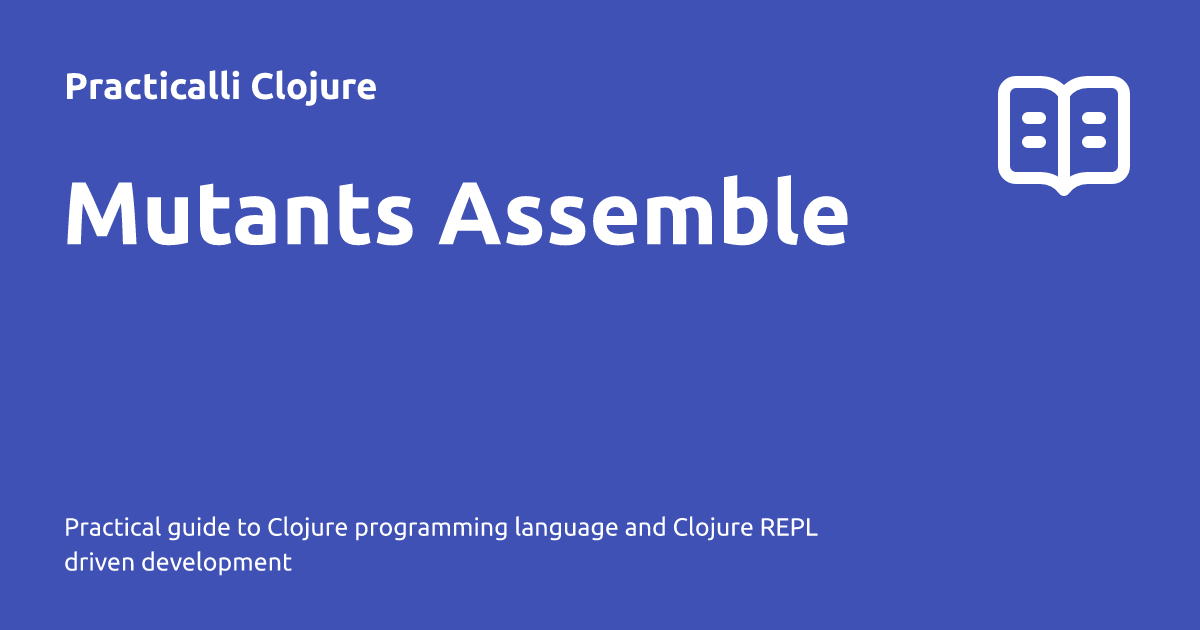 Mutants Assemble - Practicalli Clojure