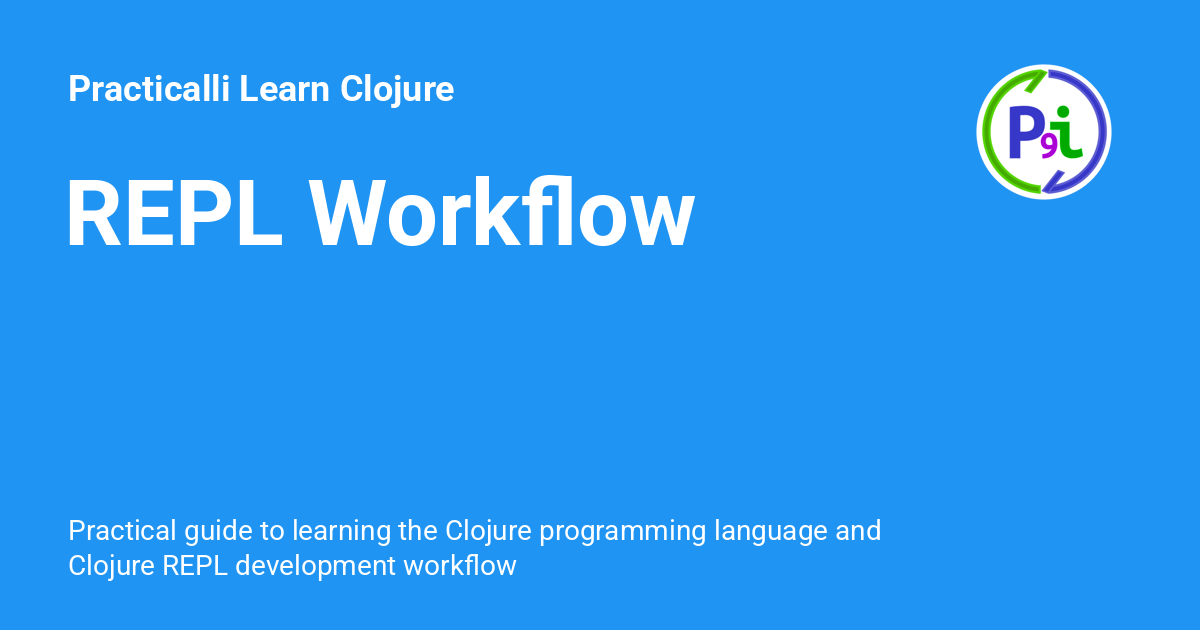 REPL Workflow - Practicalli Learn Clojure